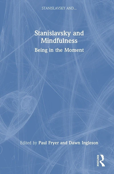 Stanislavsky and Mindfulness: Being the Moment