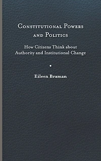 Constitutional Powers and Politics: How Citizens Think about Authority Institutional Change