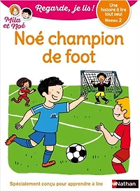 Noé champion de foot: une histoire à lire tout seul, niveau 2