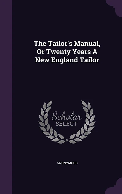 The Tailor's Manual, Or Twenty Years A New England Tailor