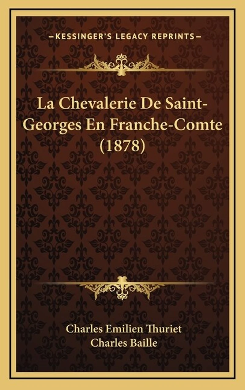La Chevalerie De Saint-Georges En Franche-Comte (1878)