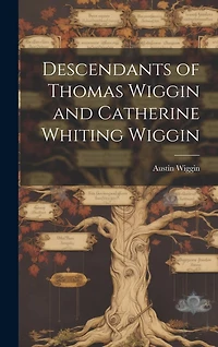 Descendants of Thomas Wiggin and Catherine Whiting Wiggin