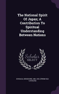 The National Spirit of Japan: A Contribution to Spiritual Understanding Between Nations (Classic Reprint)
