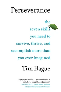 Perseverance: The Seven Skills You Need To Survive, Thrive, And Accomplish More Than Ever Imagined