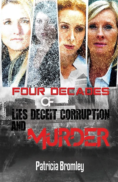 Four Decades of Lies, Deceit, Corruption and Murder