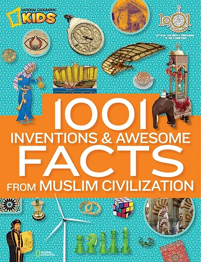 1001 Inventions and Awesome Facts from Muslim Civilization: Official Children's Companion to the Exhibition