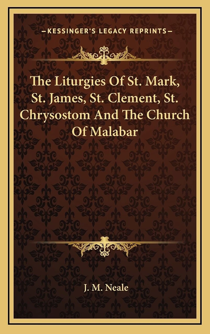 The Liturgies Of St. Mark, St. James, St. Clement, St. Chrysostom And The Church Of Malabar