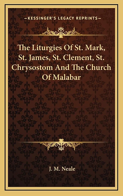 The Liturgies Of St. Mark, St. James, St. Clement, St. Chrysostom And The Church Of Malabar