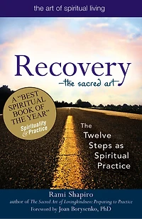 Recovery-the Sacred Art: The Twelve Steps as Spiritual Practice