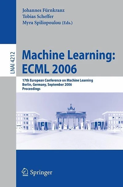 Machine Learning: ECML 2006: 17th European Conference on Machine Learning, Berlin, Germany, September 18-22, 2006, Proceedings