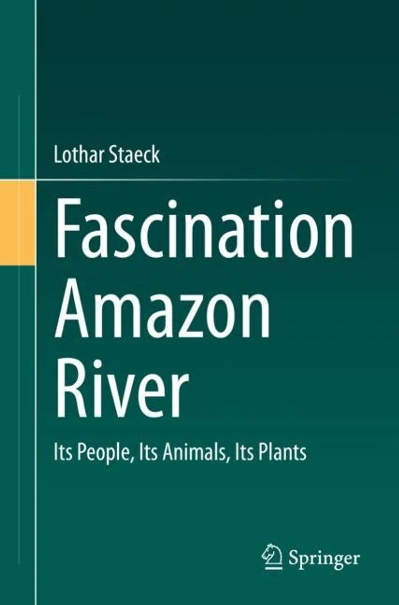 Fascination Amazon River: Its People, Animals, Plants