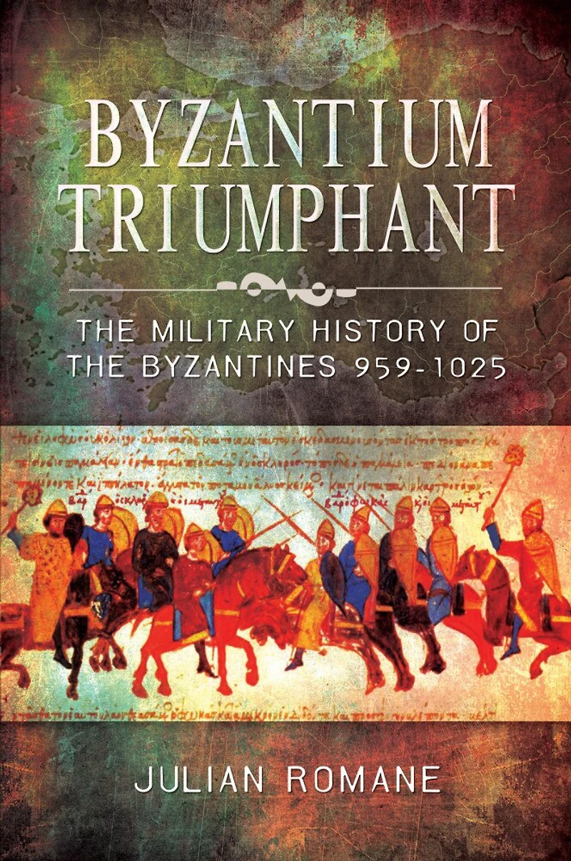 Byzantium Triumphant: the Military History of Byzantines 959–1025