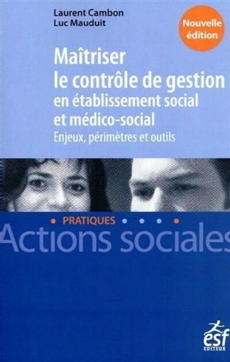 Maîtriser le contrôle de gestion en établissement social et médico-social: enjeux, périmètres outils