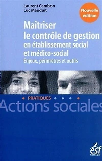 Maîtriser le contrôle de gestion en établissement social et médico-social: enjeux, périmètres outils
