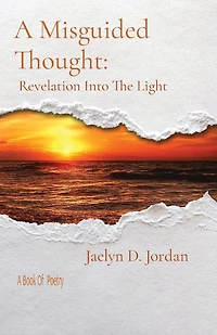 A Misguided Thought: Revelation into the Light: A Book of poetry
