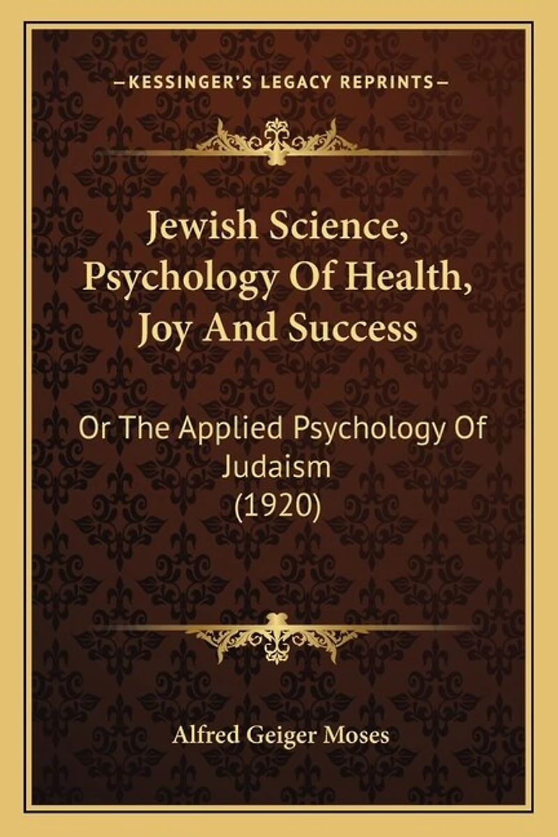 Jewish Science, Psychology Of Health, Joy And Success: Or The Applied Psychology Of Judaism (1920)