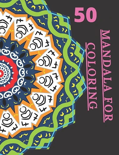 50 Mandala For Coloring: I Love Mandala Ani-stress Adult Coloring Book with 50 Detailed Mandalas for Relaxation and Stress Relief 120 page with Glossy Cover Wonen, Kids and