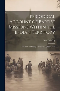 Periodical Account of Baptist Missions Within the Indian Territory: For the Year Ending December 31, 1836, No.1