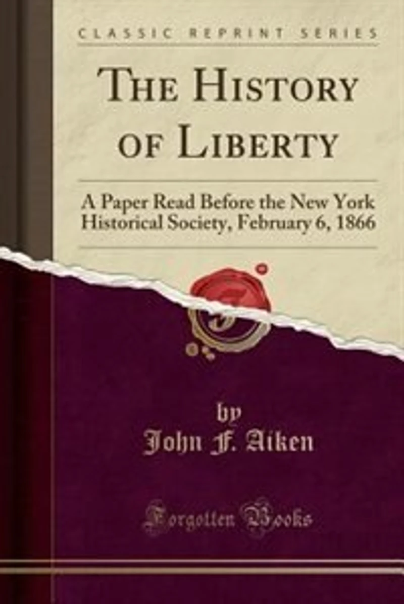 the History of Liberty: A Paper Read Before New York Historical Society, February 6, 1866 (Classic Reprint)