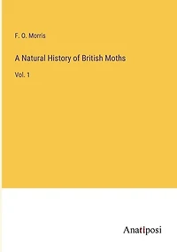 A Natural History of British Moths: Vol. 1