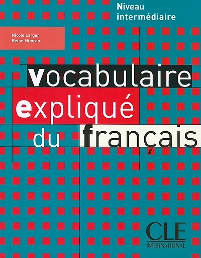 Vocabulaire expliqué du français: niveau intermédiaire