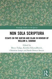 Non Sola Scriptura: Essays on the Qur'an and Islam Honour of William A. Graham