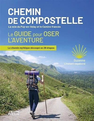 Chemins de Compostelle, la voie du Puy-en-Velay et le camino francés: le guide pour oser l'aventure