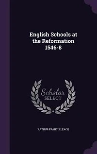 English Schools at the Reformation 1546-8