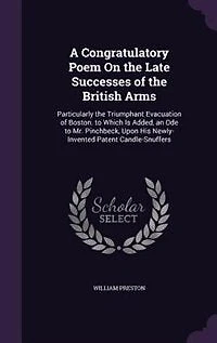 A Congratulatory Poem On the Late Successes of British Arms: Particularly Triumphant Evacuation Boston. to Which Is Added, an Ode Mr. Pinchbeck, Upon