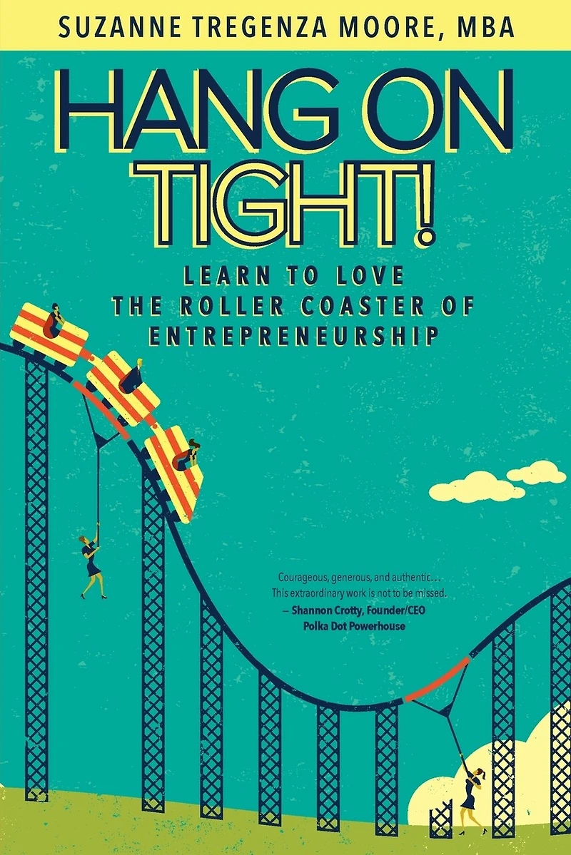 Hang On Tight!: Learn To Love The Roller Coaster Of Entrepreneurship