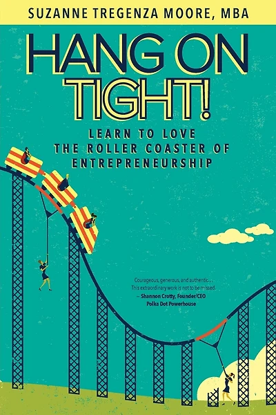 Hang On Tight!: Learn To Love The Roller Coaster Of Entrepreneurship