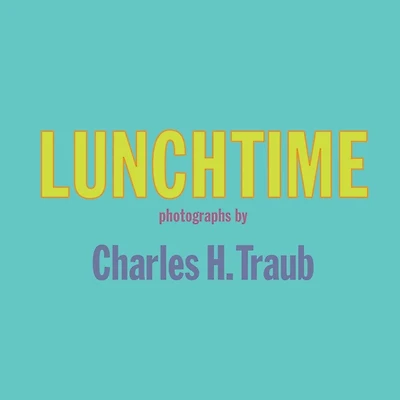 Charles H. Traub: Lunchtime