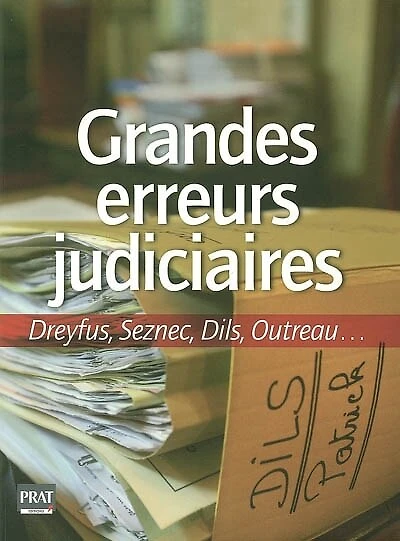 Grandes erreurs judiciaires: Dreyfus, Seznec, Dils, Outreau...