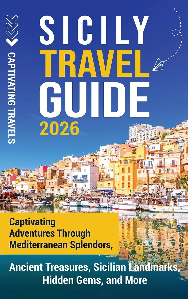Sicily Travel Guide: Captivating Adventures Through Mediterranean Splendors, Ancient Treasures, Sicilian Landmarks, Hidden Gems, and More