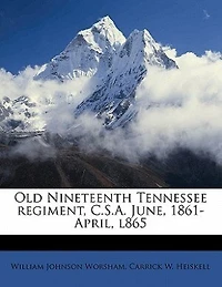 Old Nineteenth Tennessee Regiment, C.S.A. June, 1861-April, L865
