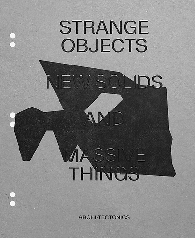 Strange Objects, New Solids And Massive Things: Archi-tectonics