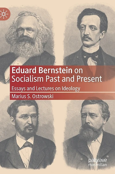 Eduard Bernstein on Socialism Past and Present: Essays Lectures Ideology