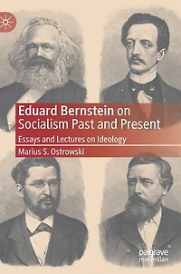 Eduard Bernstein on Socialism Past and Present: Essays Lectures Ideology