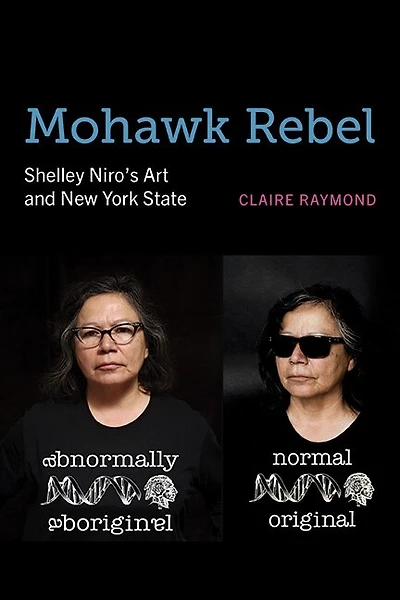 Mohawk Rebel: Shelley Niro?s Art and New York State