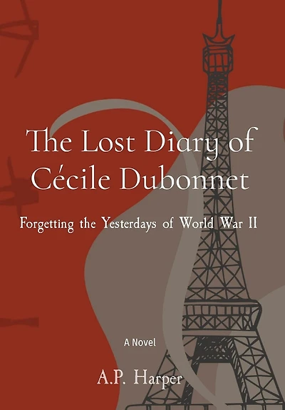 The Lost Diary of Cécile Dubonnet: Forgetting the Yesterdays of World War II