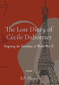 The Lost Diary of Cécile Dubonnet: Forgetting the Yesterdays of World War II