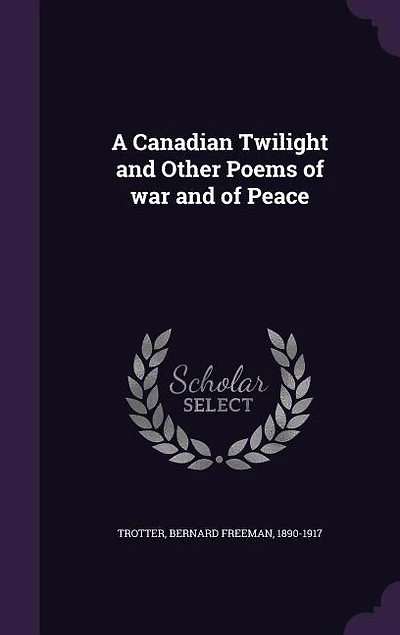 A Canadian Twilight and Other Poems of war and of Peace