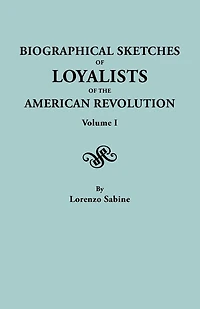 Biographical Sketches of Loyalists of the American Revolution. in Two Volumes. Volume I