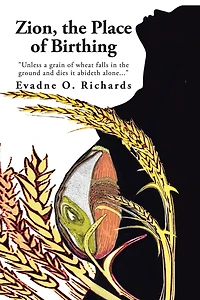 Zion, the Place of Birthing: "Unless a grain wheat falls ground and dies it abideth alone..."