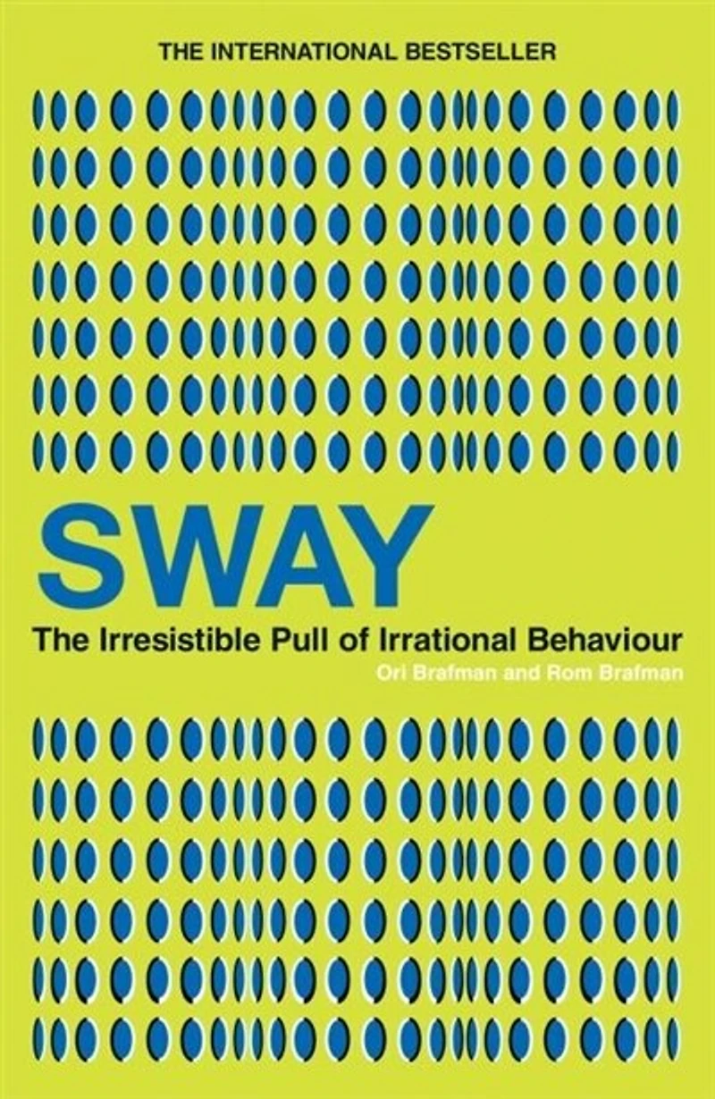 Sway: The Irresistible Pull of Irrational Behaviour. Ori Brafman and ROM Brafman