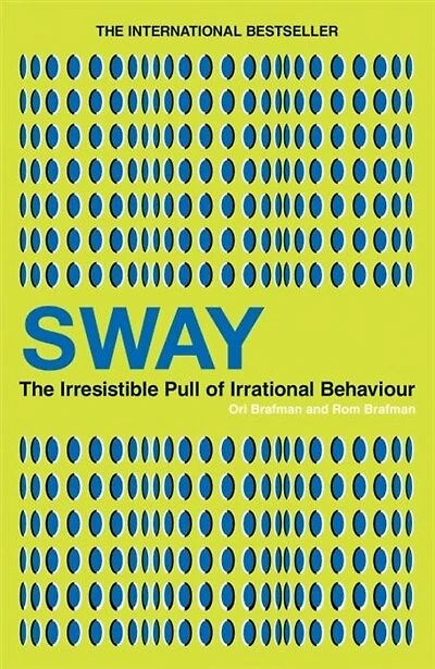 Sway: The Irresistible Pull of Irrational Behaviour. Ori Brafman and ROM Brafman
