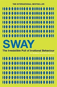 Sway: The Irresistible Pull of Irrational Behaviour. Ori Brafman and ROM Brafman
