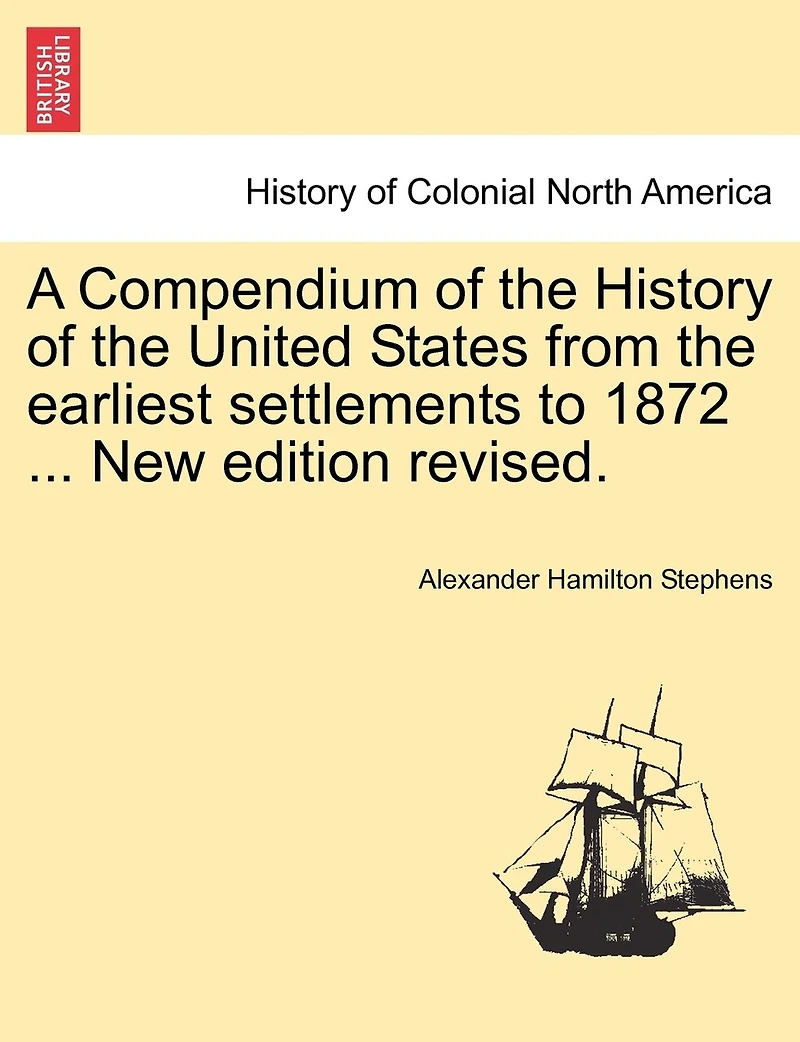 A Compendium of the History United States From Earliest Settlements to 1872