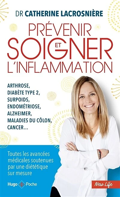 Prévenir et soigner l'inflammation: arthrose, diabète type 2, surpoids, endométriose, Alzheimer, maladies du côlon, cancer...