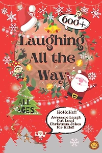 Laughing All the Way: 600+ Awesome Christmas Jokes for Kids